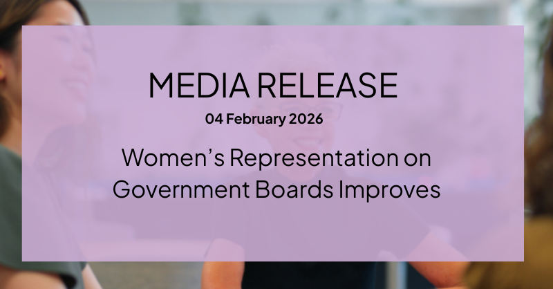 Media release: WOMEN'S REPRESENTATION ON GOVERNMENT BOARDS IMPROVES, UNDERSCORES CASE FOR CORPORATE TARGETS